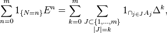 \sum_{n=0}^m 1_{\{N=n\}}E^n
=\sum_{k=0}^m\sum_{\scriptstyle J\subset\{1,\ldots,m\}\atop\scriptstyle|J|=k}
1_{\cap_{j\in J}A_j}\Delta^k,
