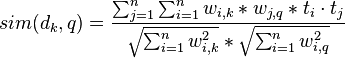 sim(d_k,q) = \frac{\sum _{j=1}^n \sum _{i=1}^n w_{i,k}*w_{j,q}*t_i \cdot t_j }{\sqrt{\sum _{i=1}^n w_{i,k}^2}*\sqrt{\sum _{i=1}^n w_{i,q}^2}}