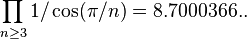 \prod_{n\ge3} 1/\cos(\pi/n) = 8.7000366..