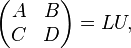 
\begin{pmatrix}
 A & B \\
 C & D 
\end{pmatrix}
=
LU,
