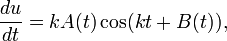 
\frac{du}{dt} = kA(t) \cos (kt + B(t)),
