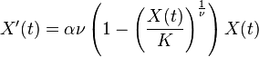  X^{\prime}(t) = \alpha \nu \left( 1 - \left(\frac{X(t)}{K}\right)^{\frac{1}{\nu}} \right) X(t) 