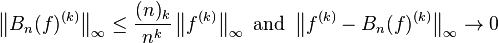 {\left\| B_n(f)^{(k)} \right\|}_\infty \le \frac{ (n)_k }{ n^k } \left\| f^{(k)} \right\|_\infty \text{ and } \left\| f^{(k)}- B_n(f)^{(k)} \right\|_\infty \to 0