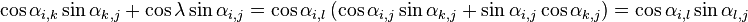 {\displaystyle \cos\alpha_{i,k}\sin\alpha_{k,j} + \cos\lambda\sin\alpha_{i,j}
= \cos\alpha_{i,l}\left(\cos\alpha_{i,j}\sin\alpha_{k,j} + \sin\alpha_{i,j}\cos\alpha_{k,j}\right)
=\cos\alpha_{i,l}\sin\alpha_{l,j}}