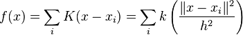  
f(x) = \sum_{i}K(x - x_i) = \sum_{i}k \left(\frac{\|x - x_i\|^2}{h^2}\right)
