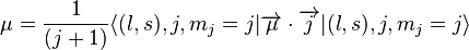 \mu = 
{1\over (j+1)}\langle(l,s),j,m_j=j|\overrightarrow{\mu}\cdot \overrightarrow{j}|(l,s),j,m_j=j\rangle