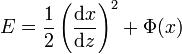 ~E=\frac 12 \left(\frac{{\rm d}x}{{\rm d}z}\right)^{2}+\Phi(x)~