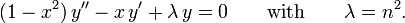 (1-x^2)\,y'' - x\,y' + {\lambda}\,y = 0\qquad \mathrm{with}\qquad\lambda = n^2.\,