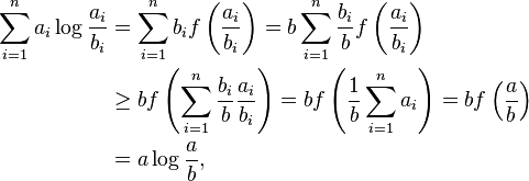 
\begin{align}
\sum_{i=1}^n a_i\log\frac{a_i}{b_i} & {} = \sum_{i=1}^n b_i f\left(\frac{a_i}{b_i}\right)
 = b\sum_{i=1}^n \frac{b_i}{b} f\left(\frac{a_i}{b_i}\right) \\
& {} \geq b f\left(\sum_{i=1}^n \frac{b_i}{b}\frac{a_i}{b_i}\right) = b f\left(\frac{1}{b}\sum_{i=1}^n a_i\right)
= b f\left(\frac{a}{b}\right) \\
& {} = a\log\frac{a}{b},
\end{align}
