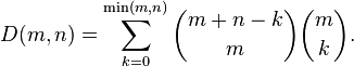  D(m,n) = \sum_{k=0}^{\min(m,n)} \binom{m+n-k}{m} \binom{m}{k} . 