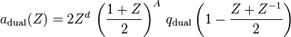 a_{\mathrm{dual}}(Z) = 2Z^d\,\left(\frac{1 + Z}2\right)^A\,q_{\mathrm{dual}}\left(1 - \frac{Z + Z^{-1}}{2}\right)