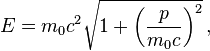 E = m_0c^2\sqrt{1+\left(\frac{p}{m_0c}\right)^2}\,,