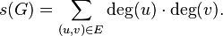 s(G) = \sum_{(u,v) \in E} \deg(u) \cdot \deg(v).