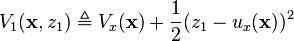 V_1(\mathbf{x}, z_1) \triangleq V_x(\mathbf{x}) + \frac{1}{2} ( z_1 - u_x(\mathbf{x}) )^2