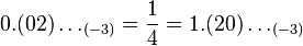 0.(02)\ldots_{(-3)} = \frac{1}{4} = 1.(20)\ldots_{(-3)}