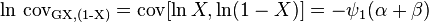  \ln \,\operatorname{cov_{G{X,(1-X)}}} =\operatorname{cov}[\ln X, \ln(1-X)] = -\psi_1(\alpha+\beta)