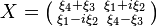 X = \bigl(\begin{smallmatrix}
\xi_4 + \xi_3&\xi_1 + i\xi_2\\ \xi_1 - i\xi_2&\xi_4 - \xi_3\\
\end{smallmatrix}\bigr) 