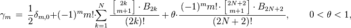 \gamma _{m}\,=\,{\frac {1}{2}}\delta _{m,0}+(-1)^{m}m!\cdot \!\sum _{k=1}^{N}{\frac {\,\left[{2k \atop m+1}\right]\cdot B_{2k}\,}{(2k)!}}\,+\,\theta \cdot {\frac {\,(-1)^{m}m!\!\cdot \left[{2N+2 \atop m+1}\right]\cdot B_{2N+2}\,}{(2N+2)!}},\qquad 0<\theta <1,