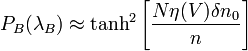 P_B(\lambda_B)  \approx  \tanh^2 \left[\frac{N \eta (V) \delta n_0}{n}\right]