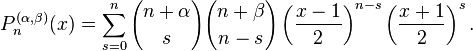 P_n^{(\alpha,\beta)}(x)= \sum_{s=0}^n {n+\alpha\choose s}{n+\beta \choose n-s} \left(\frac{x-1}{2}\right)^{n-s} \left(\frac{x+1}{2}\right)^{s}.