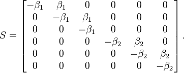 
{S}=\left[\begin{matrix}
-\beta_1&\beta_1&0&0&0&0\\
0&-\beta_1&\beta_1&0&0&0\\
0&0&-\beta_1&0&0&0\\
0&0&0&-\beta_2&\beta_2&0\\
0&0&0&0&-\beta_2&\beta_2\\
0&0&0&0&0&-\beta_2\\
\end{matrix}\right].
