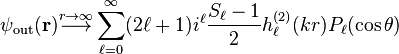 \psi_{\text{out}}(\mathbf r) \stackrel{r \to \infty}{\longrightarrow} \sum_{\ell = 0}^\infty (2 \ell + 1) i^\ell \frac{S_\ell - 1}{2} h_\ell^{(2)}(k r) P_\ell(\cos \theta)