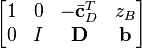 
  \begin{bmatrix}
    1 & 0 & -\bar{\mathbf{c}}^T_D & z_B \\
    0 & I & \mathbf{D} & \mathbf{b}
  \end{bmatrix}
