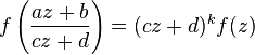  f\left(\frac{az+b}{cz+d}\right) = (cz+d)^k f(z)