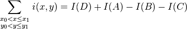 \sum_{\begin{smallmatrix} x_0 < x \le x_1 \\ y_0 < y \le y_1 \end{smallmatrix}} i(x,y) = I(D) + I(A) - I(B) - I(C)