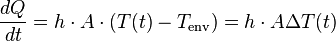 { \frac{d Q}{d t} = h \cdot A \cdot (  T(t)-T_{\text{env}}) = h \cdot A \Delta T(t)\quad }