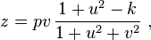 z=pv\,{\frac {1+u^{2}-k}{1+u^{2}+v^{2}}}\ ,