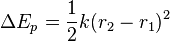  \Delta E_p =  \frac{1}{2} k(r_2-r_1)^2 \,\!