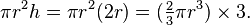 \pi r^2 h = \pi r^2 (2r) = (\tfrac{2}{3} \pi r^3) \times 3.