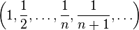 \left(1, \frac{1}{2}, \ldots, \frac{1}{n}, \frac{1}{n+1},\ldots\right)