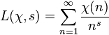 
L(\chi,s) = \sum_{n=1}^\infty \frac{\chi(n)}{n^s}
