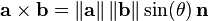 \mathbf{a}\times\mathbf{b}
=\left\|\mathbf{a}\right\|\left\|\mathbf{b}\right\|\sin(\theta)\,\mathbf{n}