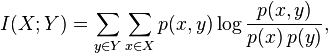  I(X;Y) = \sum_{y \in Y} \sum_{x \in X} p(x,y) \log \frac{p(x,y)}{p(x)\,p(y)}, 