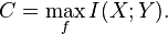  C = \max_{f} I(X;Y).\! 