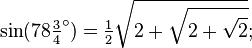 \sin(78\tfrac34 ^\circ) = \tfrac12\sqrt{2+\sqrt{2+\sqrt{2}}};