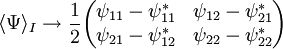 
\langle \Psi \rangle_I \rightarrow
  \frac{1}{2}
  \begin{pmatrix}
   \psi_{11}-\psi_{11}^* & \psi_{12}-\psi_{21}^* \\  
   \psi_{21}-\psi_{12}^* & \psi_{22}-\psi_{22}^*
  \end{pmatrix} 
