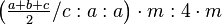 \left ( \tfrac{a+b+c}{2}/c:a:a\right ) \cdot m:4\cdot m