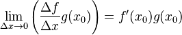 \lim_{\Delta x\to 0}\left ( \frac{\Delta f}{\Delta x}g(x_0) \right ) = f'(x_0)g(x_0)