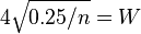 4\sqrt{0.25/n} = W