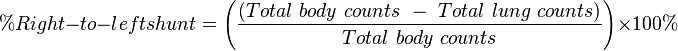 \% Right-to-left shunt = \left(\frac{(Total\ body\ counts\ -\ Total\ lung\ counts)}{Total\ body\ counts}\right)\times 100\%