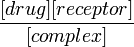  \frac{[drug][receptor]}{[complex]}