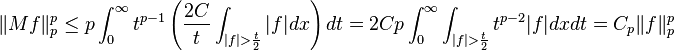 \|Mf\|_p^p \leq  p \int_0^\infty t^{p-1} \left ({2C \over t} \int_{|f| > \frac{t}{2}} |f|dx \right ) dt = 2C p \int_0^\infty \int_{|f| > \frac{t}{2}} t^{p-2} |f| dx dt = C_p \|f\|_p^p