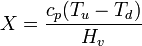 X = \frac{c_p ( T_u - T_d )}{H_v}