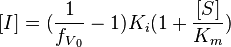  [I]= (\frac{1}{f_{V{_0}}} -1)K_i(1+\frac{[S]}{K_m})