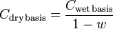 C_{\mathrm {dry\,basis} }={\frac {C_{\mathrm {wet\,basis} }}{1-w}}