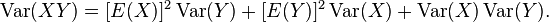 
\begin{align}
\operatorname{Var}(XY) &= [E(X)]^2 \operatorname{Var}(Y) + [E(Y)]^2 \operatorname{Var}(X) + \operatorname{Var}(X)\operatorname{Var}(Y).
\end{align}
